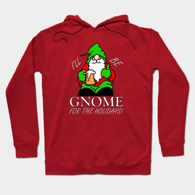 I'LL BE GNOME FOR THE HOLIDAYS! Hoodie by ScottyGaaDo